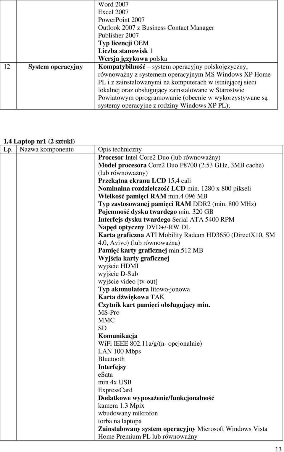 Powiatowym oprogramowanie (obecnie w wykorzystywane są systemy operacyjne z rodziny Windows XP PL); 1.