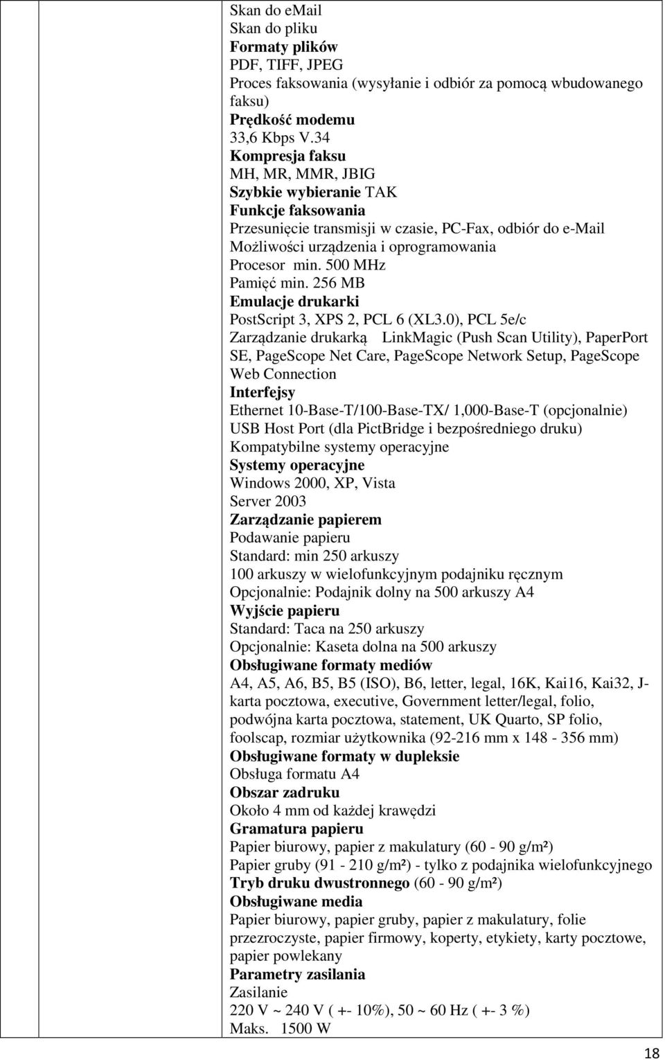 500 MHz Pamięć min. 256 MB Emulacje drukarki PostScript 3, XPS 2, PCL 6 (XL3.