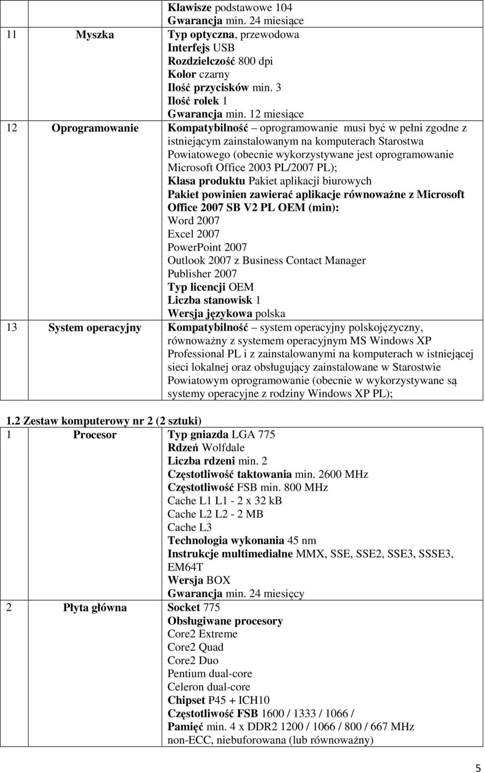 Microsoft Office 2003 PL/2007 PL); Klasa produktu Pakiet aplikacji biurowych Pakiet powinien zawierać aplikacje równoważne z Microsoft Office 2007 SB V2 PL OEM (min): Word 2007 Excel 2007 PowerPoint