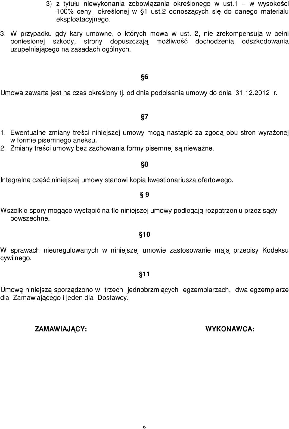 Umowa zawarta jest na czas określony tj. od dnia podpisania umowy do dnia 31.12.2012 r. 6 7 1.