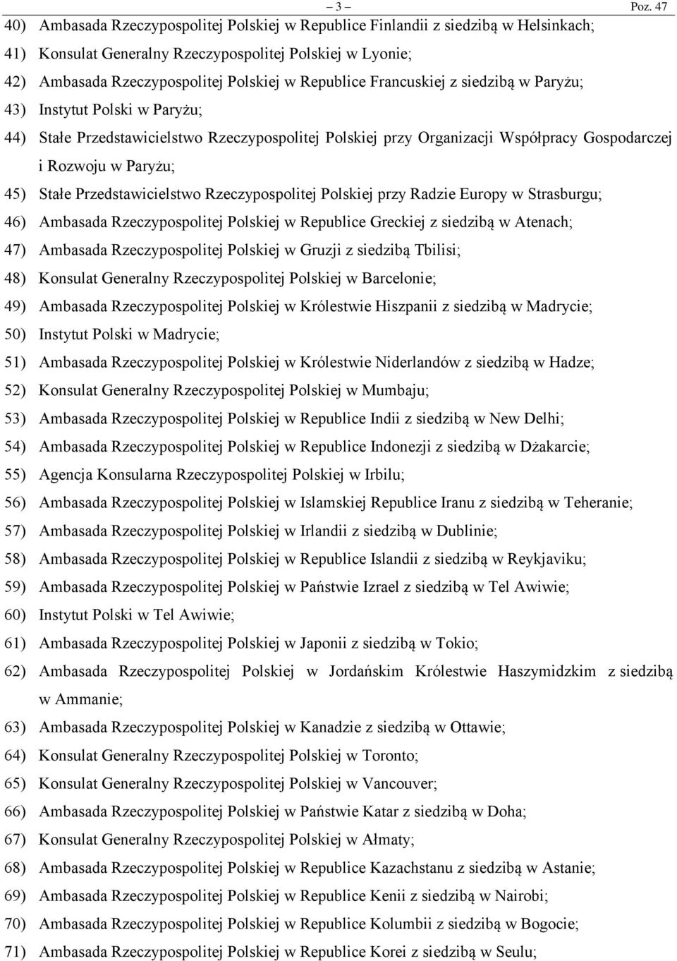 Francuskiej z siedzibą w Paryżu; 43) Instytut Polski w Paryżu; 44) Stałe Przedstawicielstwo Rzeczypospolitej Polskiej przy Organizacji Współpracy Gospodarczej i Rozwoju w Paryżu; 45) Stałe