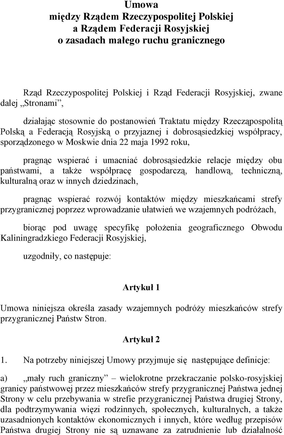 wspierać i umacniać dobrosąsiedzkie relacje między obu państwami, a także współpracę gospodarczą, handlową, techniczną, kulturalną oraz w innych dziedzinach, pragnąc wspierać rozwój kontaktów między