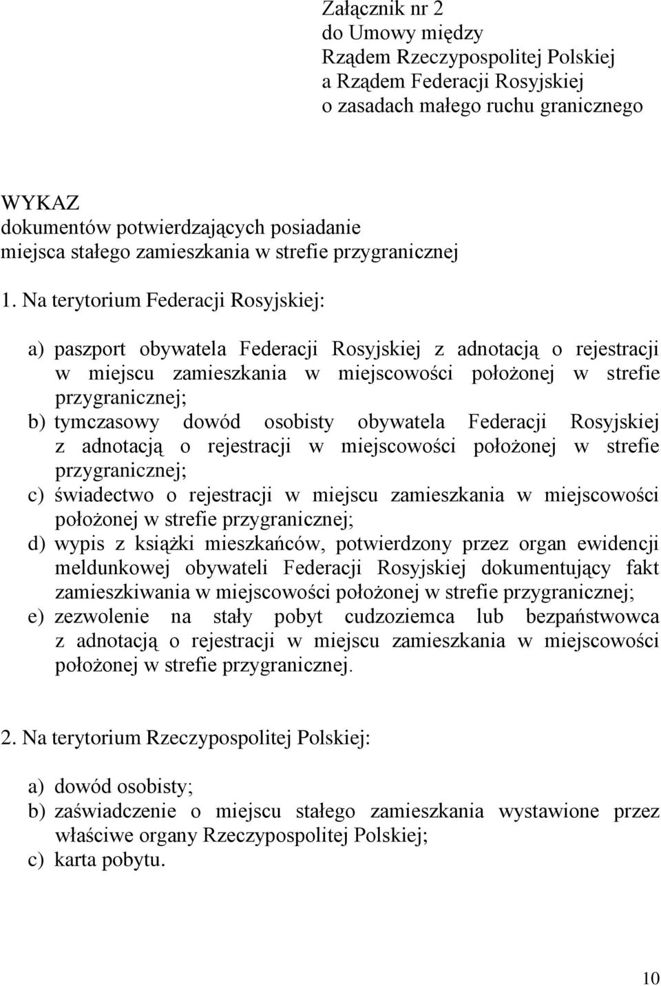 Na terytorium Federacji Rosyjskiej: a) paszport obywatela Federacji Rosyjskiej z adnotacją o rejestracji w miejscu zamieszkania w miejscowości położonej w strefie przygranicznej; b) tymczasowy dowód