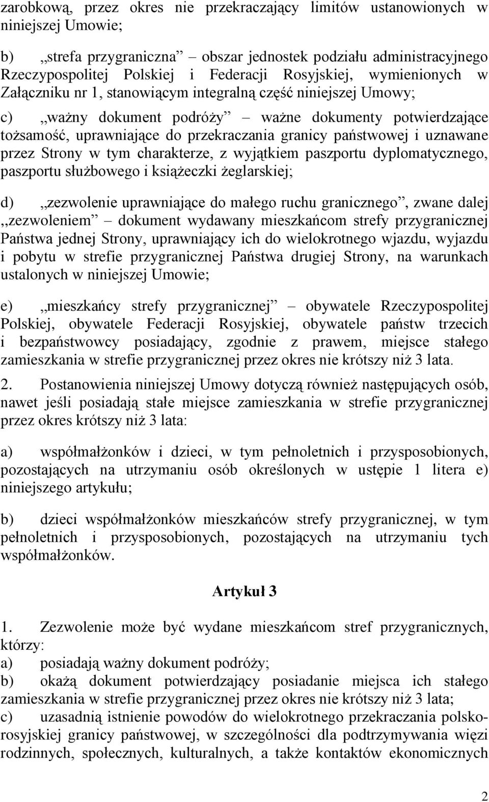 państwowej i uznawane przez Strony w tym charakterze, z wyjątkiem paszportu dyplomatycznego, paszportu służbowego i książeczki żeglarskiej; d) zezwolenie uprawniające do małego ruchu granicznego,