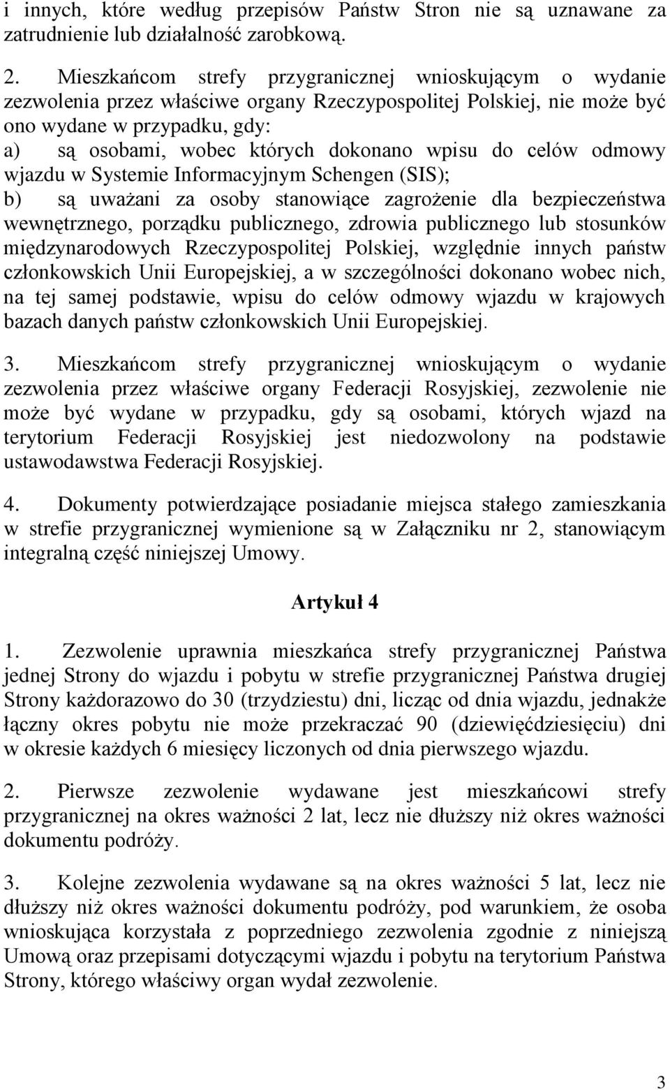 wpisu do celów odmowy wjazdu w Systemie Informacyjnym Schengen (SIS); b) są uważani za osoby stanowiące zagrożenie dla bezpieczeństwa wewnętrznego, porządku publicznego, zdrowia publicznego lub