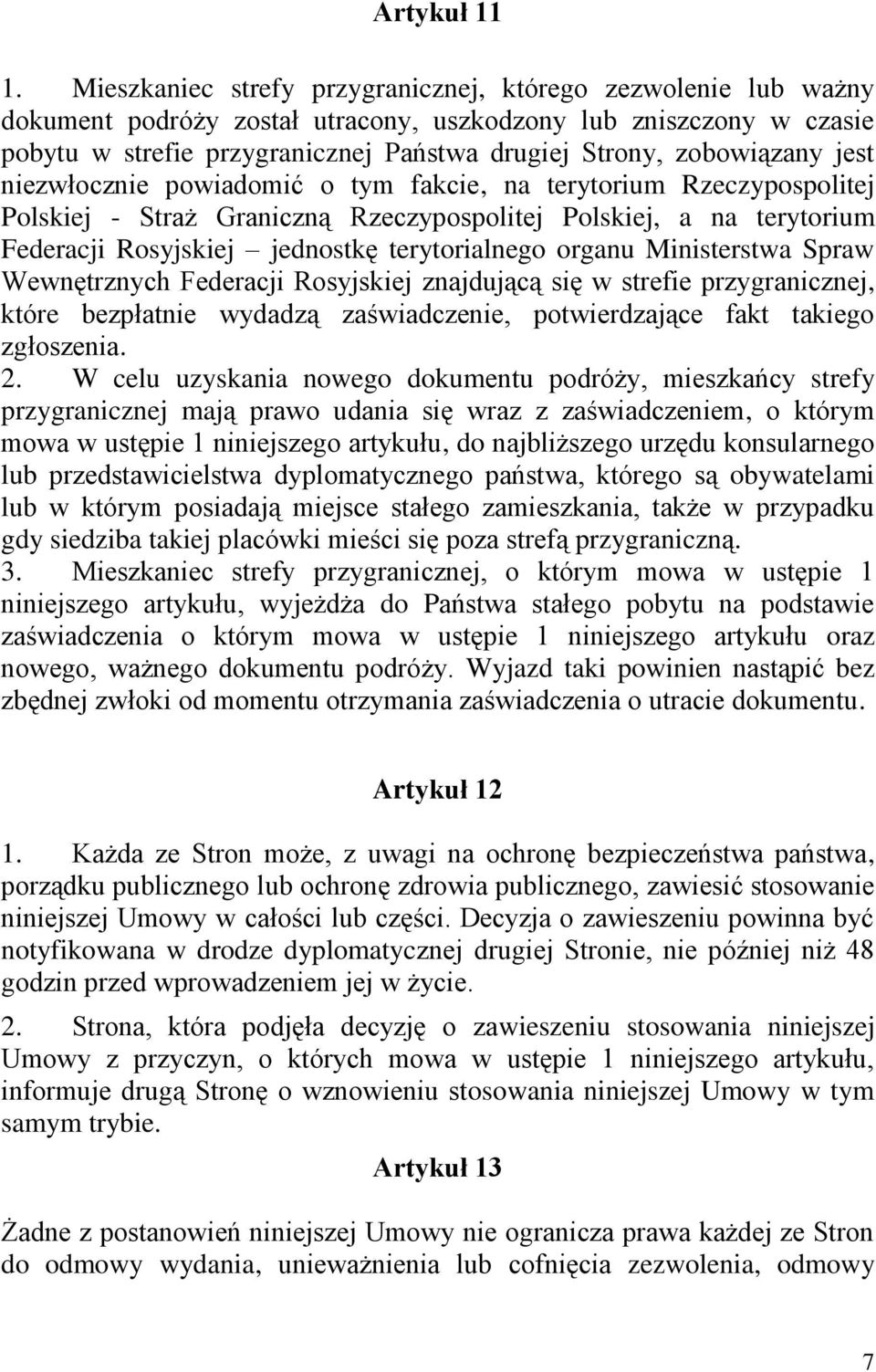 zobowiązany jest niezwłocznie powiadomić o tym fakcie, na terytorium Rzeczypospolitej Polskiej - Straż Graniczną Rzeczypospolitej Polskiej, a na terytorium Federacji Rosyjskiej jednostkę