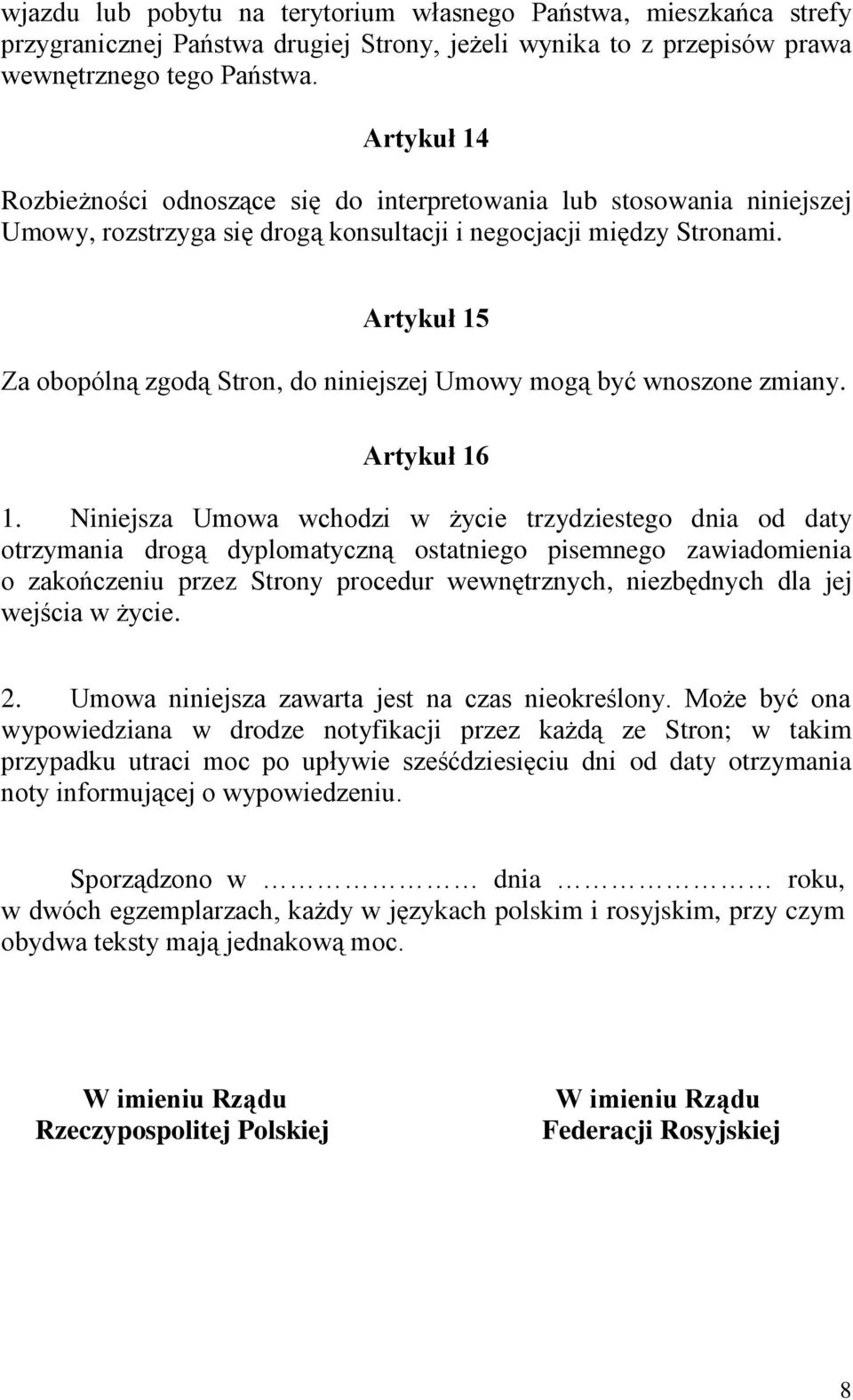 Artykuł 15 Za obopólną zgodą Stron, do niniejszej Umowy mogą być wnoszone zmiany. Artykuł 16 1.