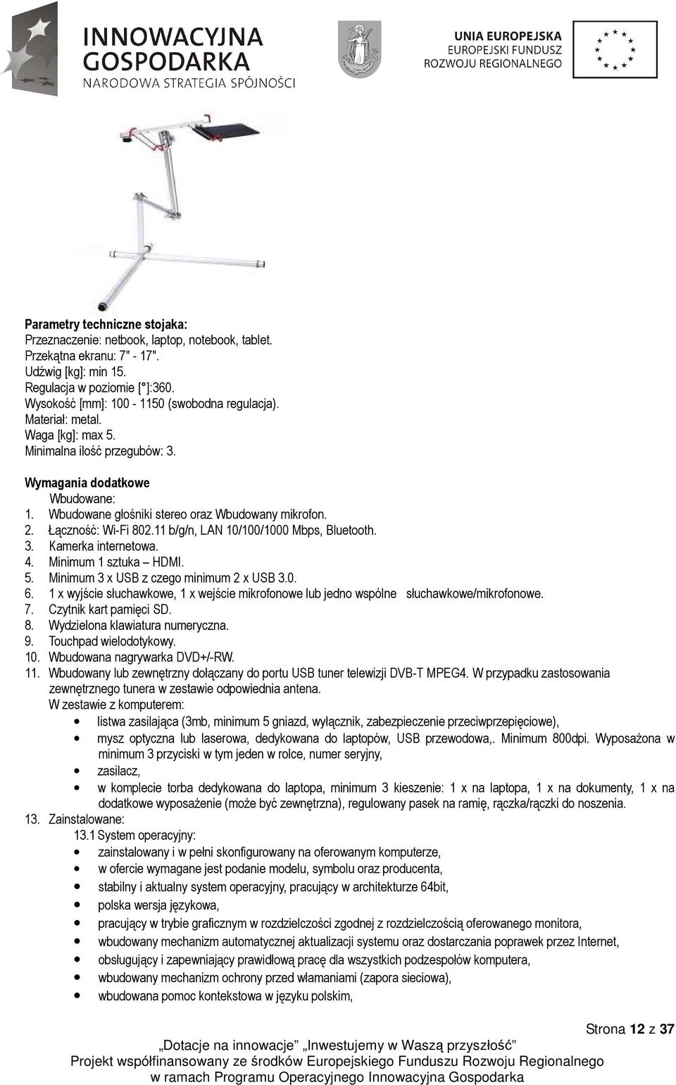 Łączność: Wi-Fi 802.11 b/g/n, LAN 10/100/1000 Mbps, Bluetooth. 3. Kamerka internetowa. 4. Minimum 1 sztuka HDMI. 5. Minimum 3 x USB z czego minimum 2 x USB 3.0. 6.