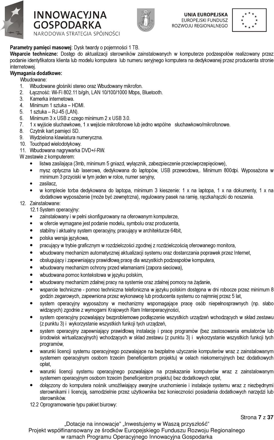 na dedykowanej przez producenta stronie internetowej. Wymagania dodatkowe: Wbudowane: 1. Wbudowane głośniki stereo oraz Wbudowany mikrofon. 2. Łączność: Wi-Fi 802.