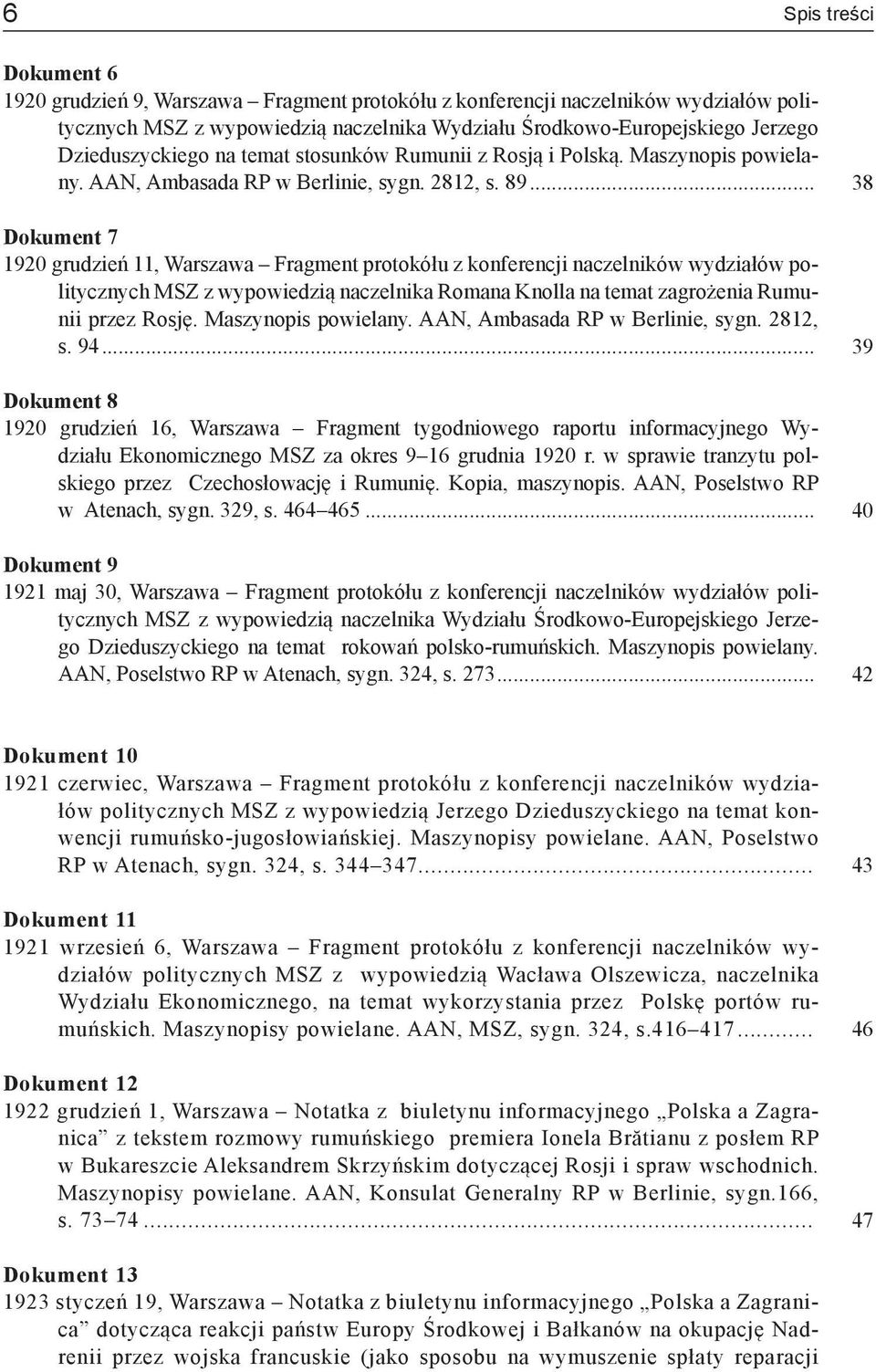 .. Dokument 7 1920 grudzień 11, Warszawa Fragment protokółu z konferencji naczelników wydziałów politycznych MSZ z wypowiedzią naczelnika Romana Knolla na temat zagrożenia Rumunii przez Rosję.