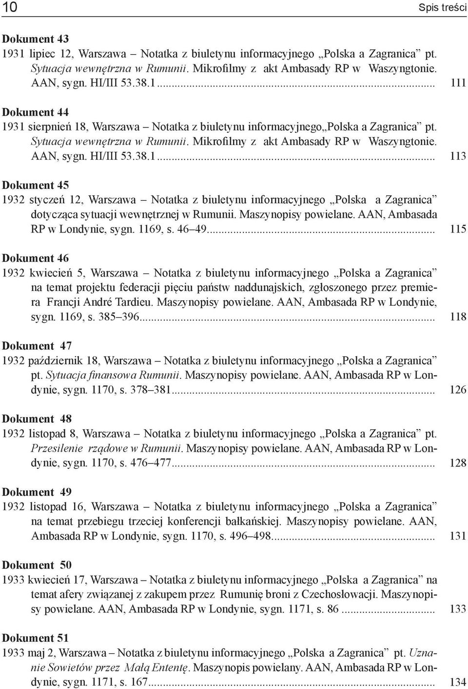 AAN, sygn. HI/III 53.38.1... Dokument 45 1932 styczeń 12, Warszawa Notatka z biuletynu informacyjnego Polska a Zagranica dotycząca sytuacji wewnętrznej w Rumunii. Maszynopisy powielane.