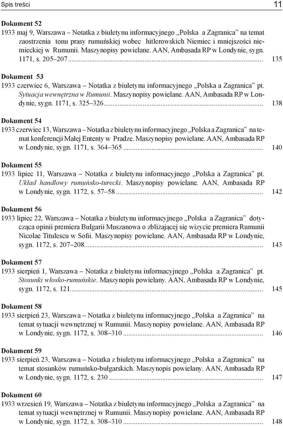 Sytuacja wewnętrzna w Rumunii. Maszynopisy powielane. AAN, Ambasada RP w Londynie, sygn. 1171, s. 325 326.