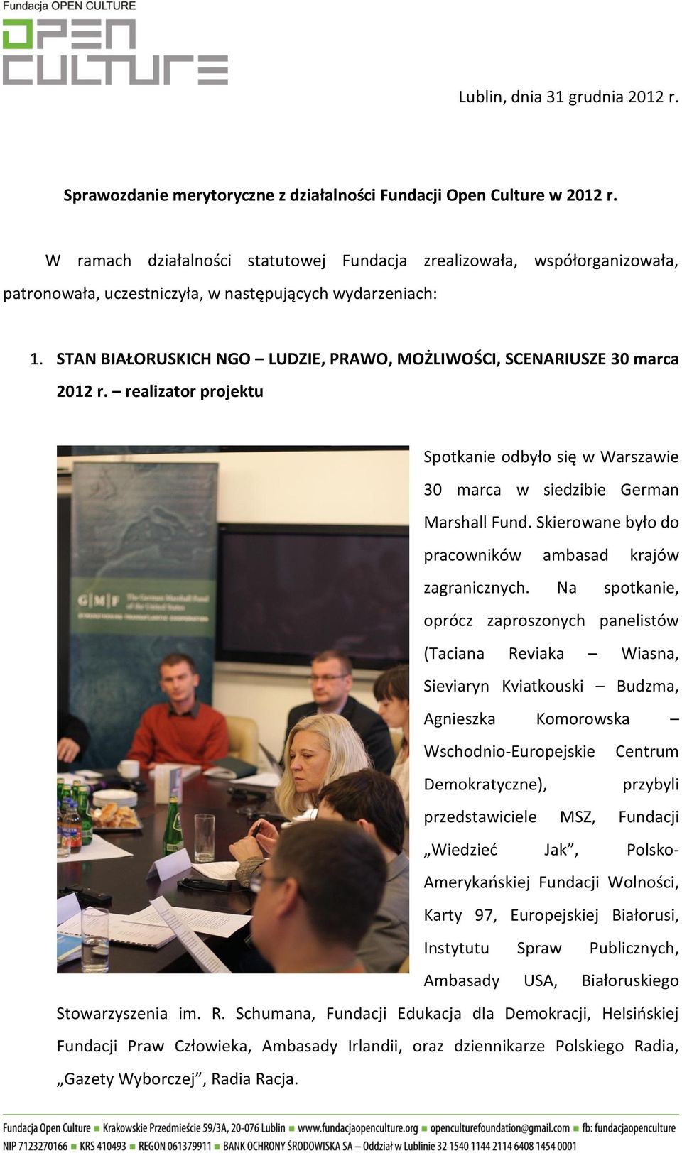 STAN BIAŁORUSKICH NGO LUDZIE, PRAWO, MOŻLIWOŚCI, SCENARIUSZE 30 marca 2012 r. realizator projektu Spotkanie odbyło się w Warszawie 30 marca w siedzibie German Marshall Fund.