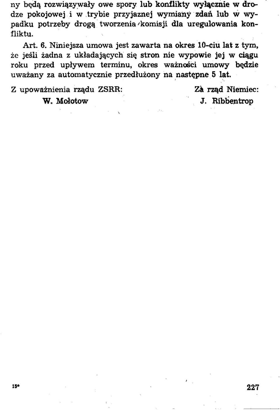 Niniejsza umowa jest zawarta na okres 10-ciu lat z tym, że jeśli żadna z układających się stron nie wypowie jej w ciągu roku