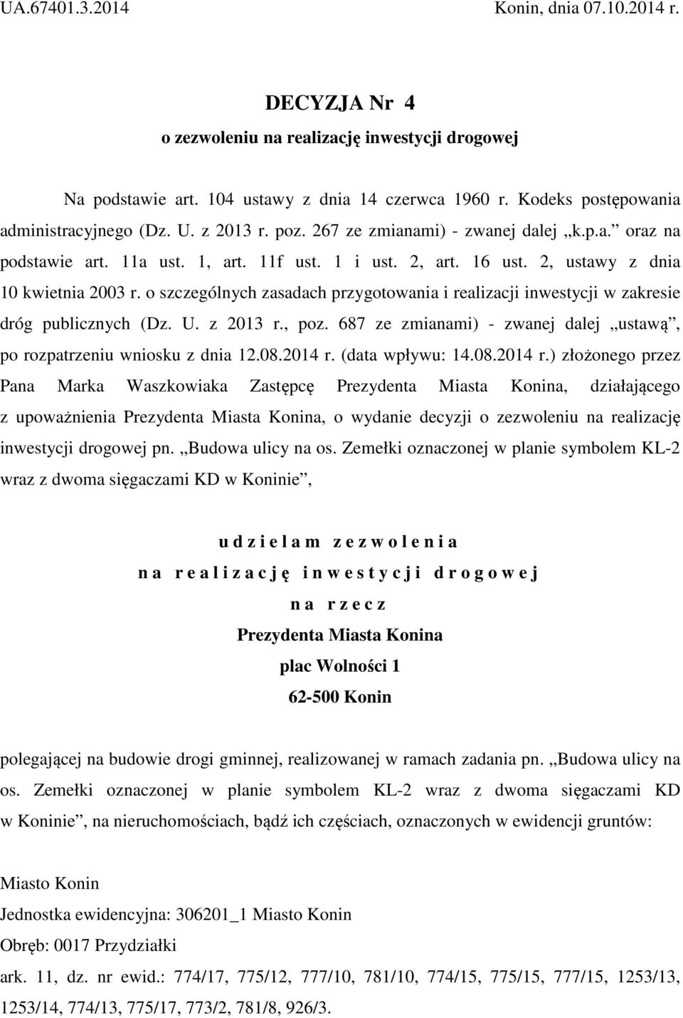 o szczególnych zasadach przygotowania i realizacji inwestycji w zakresie dróg publicznych (Dz. U. z 2013 r., poz. 687 ze zmianami) - zwanej dalej ustawą, po rozpatrzeniu wniosku z dnia 12.08.2014 r.