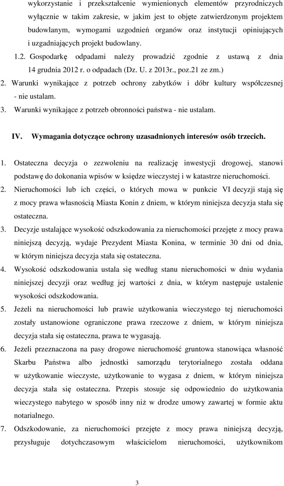 Warunki wynikające z potrzeb ochrony zabytków i dóbr kultury współczesnej - nie ustalam. 3. Warunki wynikające z potrzeb obronności państwa - nie ustalam. IV.