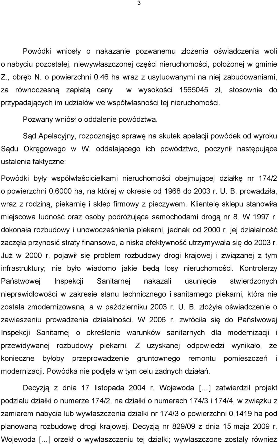 Pozwany wniósł o oddalenie powództwa. Sąd Apelacyjny, rozpoznając sprawę na skutek apelacji powódek od wyroku Sądu Okręgowego w W.