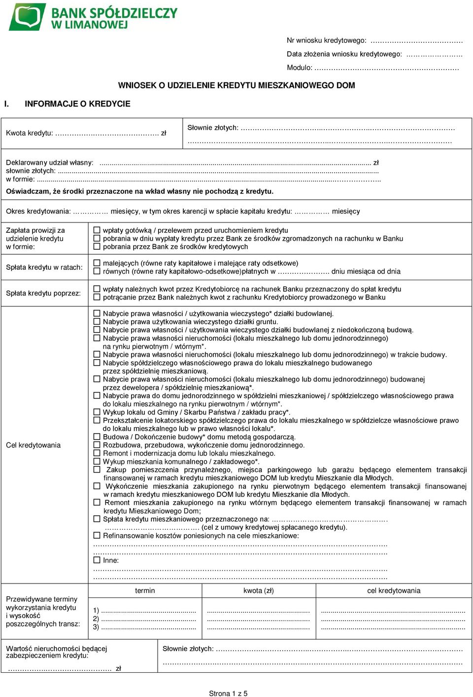 Okres kredytowania: miesięcy, w tym okres karencji w spłacie kapitału kredytu: miesięcy Zapłata prowizji za udzielenie kredytu w formie: Spłata kredytu w ratach: Spłata kredytu poprzez: Cel