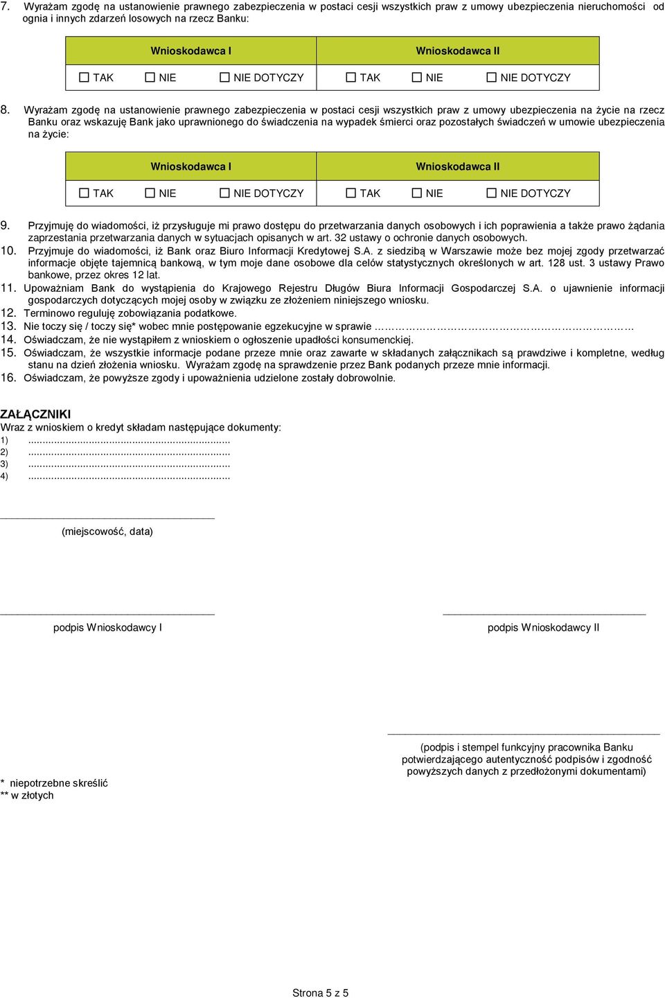 Wyrażam zgodę na ustanowienie prawnego zabezpieczenia w postaci cesji wszystkich praw z umowy ubezpieczenia na życie na rzecz Banku oraz wskazuję Bank jako uprawnionego do świadczenia na wypadek