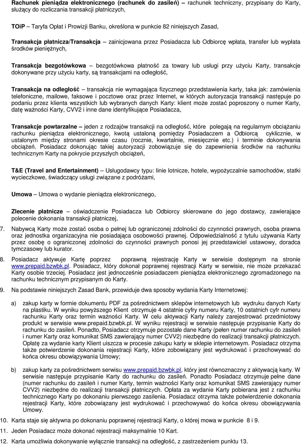 płatność za towary lub usługi przy uŝyciu Karty, transakcje dokonywane przy uŝyciu karty, są transakcjami na odległość, Transakcja na odległość transakcja nie wymagająca fizycznego przedstawienia