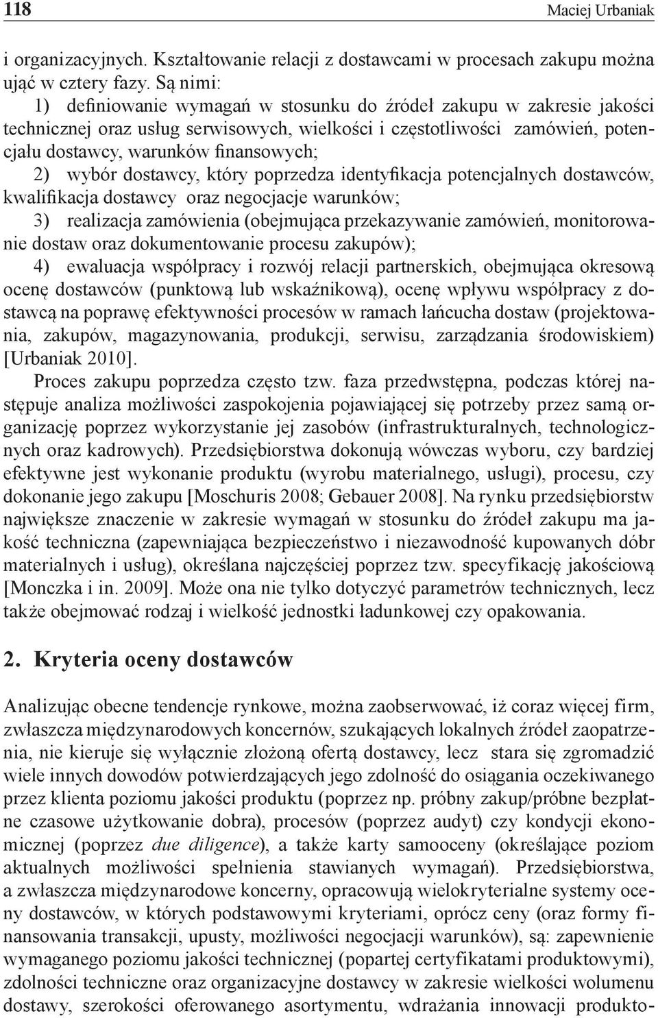 wybór dostawcy, który poprzedza identyfikacja potencjalnych dostawców, kwalifikacja dostawcy oraz negocjacje warunków; 3) realizacja zamówienia (obejmująca przekazywanie zamówień, monitorowanie