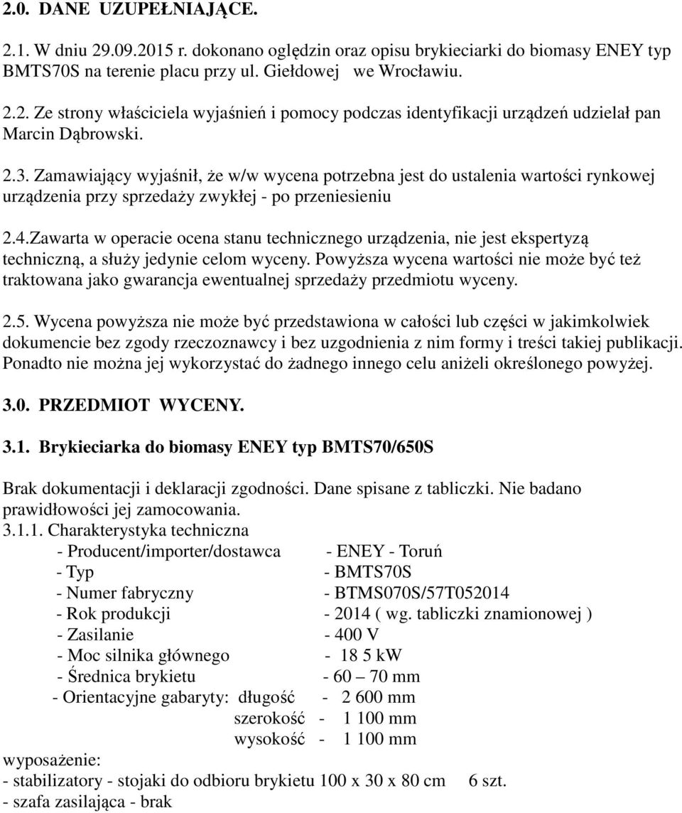 Zawarta w operacie ocena stanu technicznego urządzenia, nie jest ekspertyzą techniczną, a służy jedynie celom wyceny.