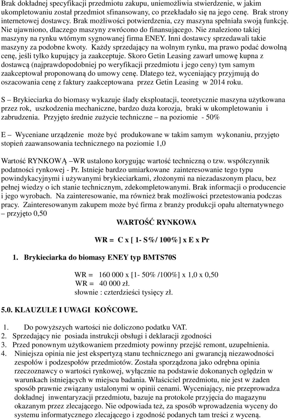 Inni dostawcy sprzedawali takie maszyny za podobne kwoty. Każdy sprzedający na wolnym rynku, ma prawo podać dowolną cenę, jeśli tylko kupujący ja zaakceptuje.