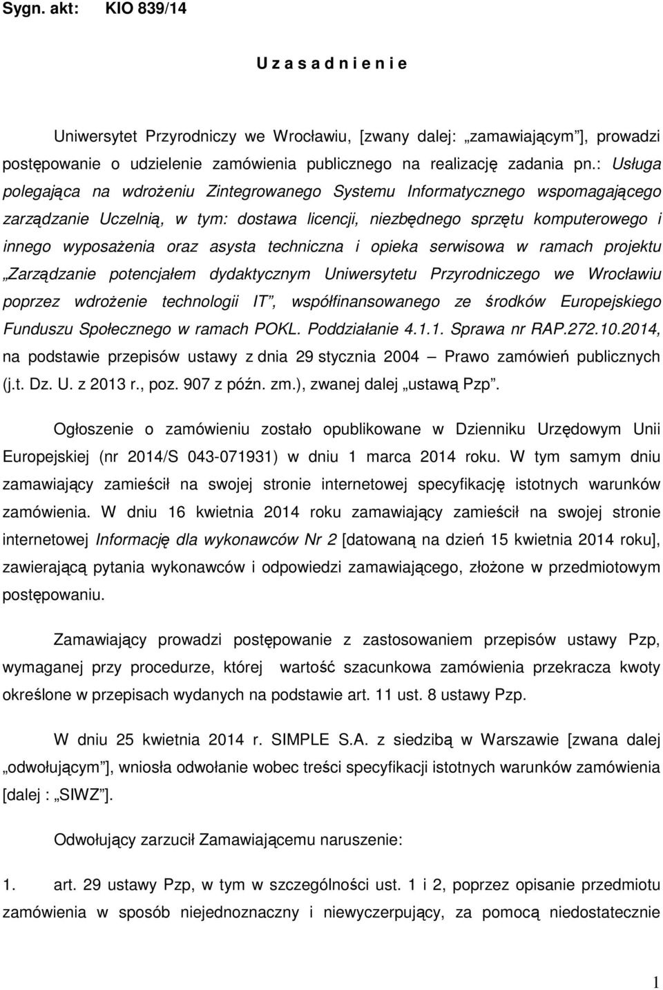 asysta techniczna i opieka serwisowa w ramach projektu Zarządzanie potencjałem dydaktycznym Uniwersytetu Przyrodniczego we Wrocławiu poprzez wdrożenie technologii IT, współfinansowanego ze środków