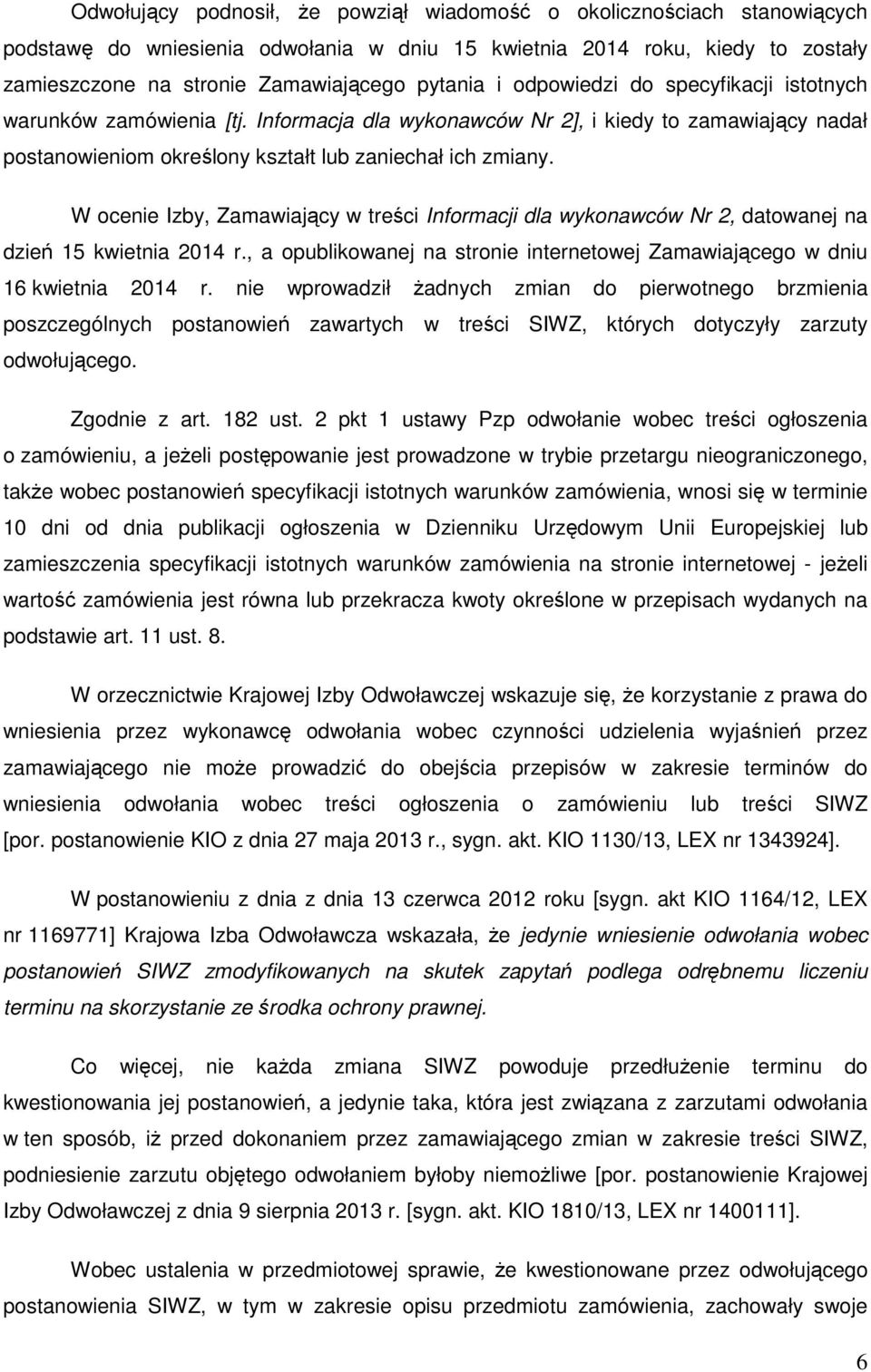 W ocenie Izby, Zamawiający w treści Informacji dla wykonawców Nr 2, datowanej na dzień 15 kwietnia 2014 r., a opublikowanej na stronie internetowej Zamawiającego w dniu 16 kwietnia 2014 r.