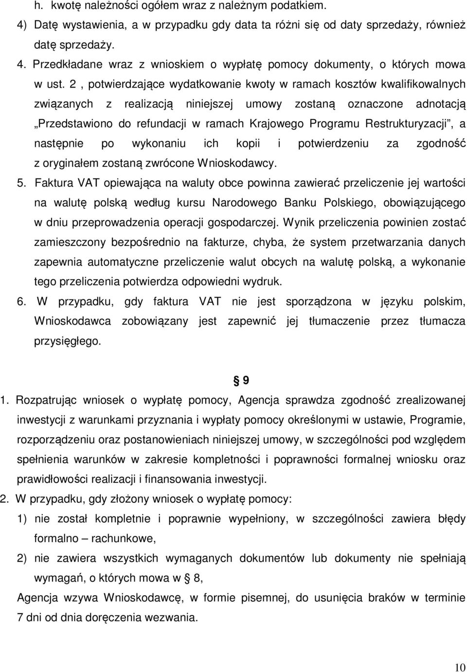 Restrukturyzacji, a następnie po wykonaniu ich kopii i potwierdzeniu za zgodność z oryginałem zostaną zwrócone Wnioskodawcy. 5.