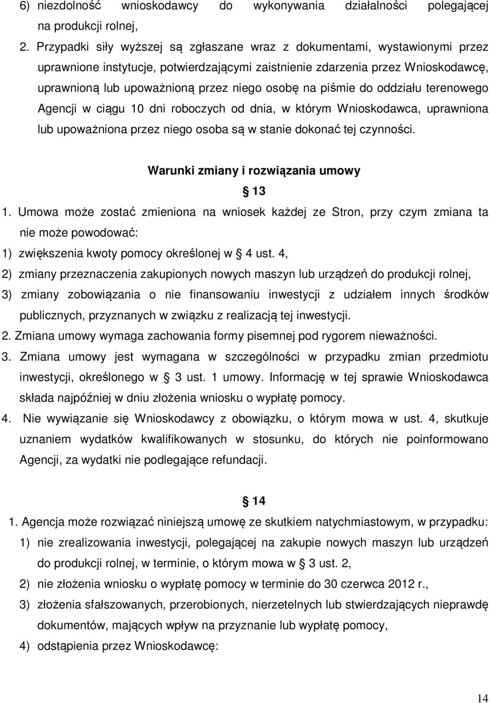 osobę na piśmie do oddziału terenowego Agencji w ciągu 10 dni roboczych od dnia, w którym Wnioskodawca, uprawniona lub upoważniona przez niego osoba są w stanie dokonać tej czynności.