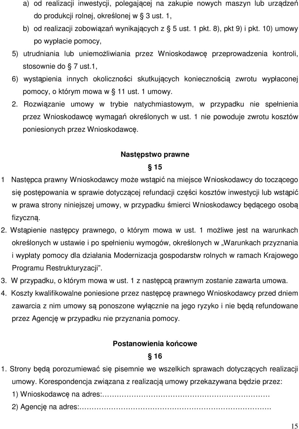 1, 6) wystąpienia innych okoliczności skutkujących koniecznością zwrotu wypłaconej pomocy, o którym mowa w 11 ust. 1 umowy. 2.