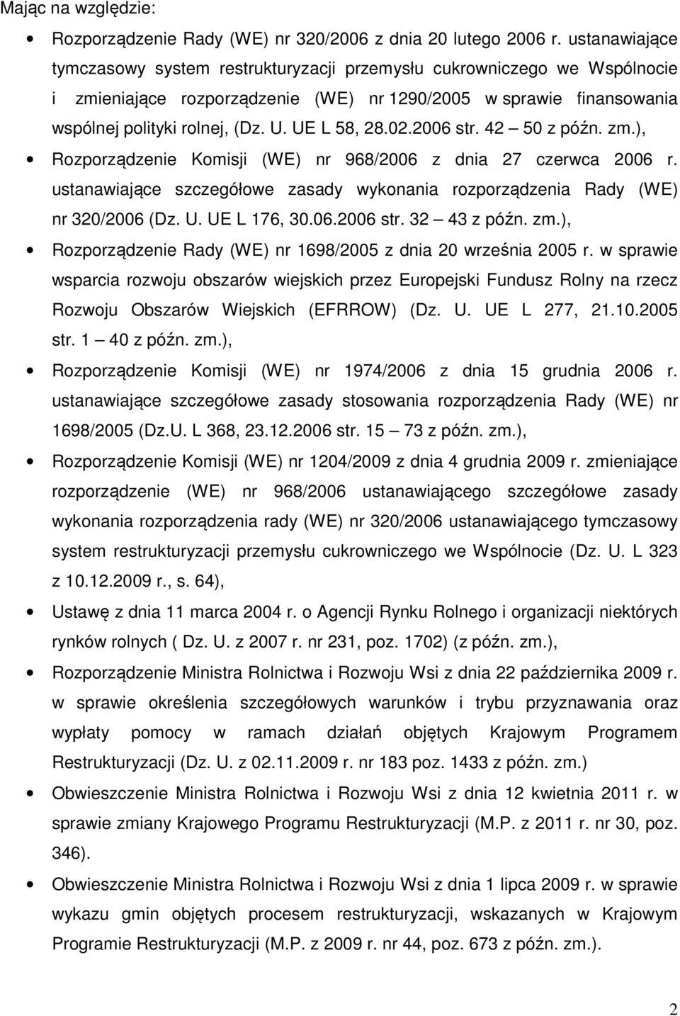 UE L 58, 28.02.2006 str. 42 50 z późn. zm.), Rozporządzenie Komisji (WE) nr 968/2006 z dnia 27 czerwca 2006 r. ustanawiające szczegółowe zasady wykonania rozporządzenia Rady (WE) nr 320/2006 (Dz. U.