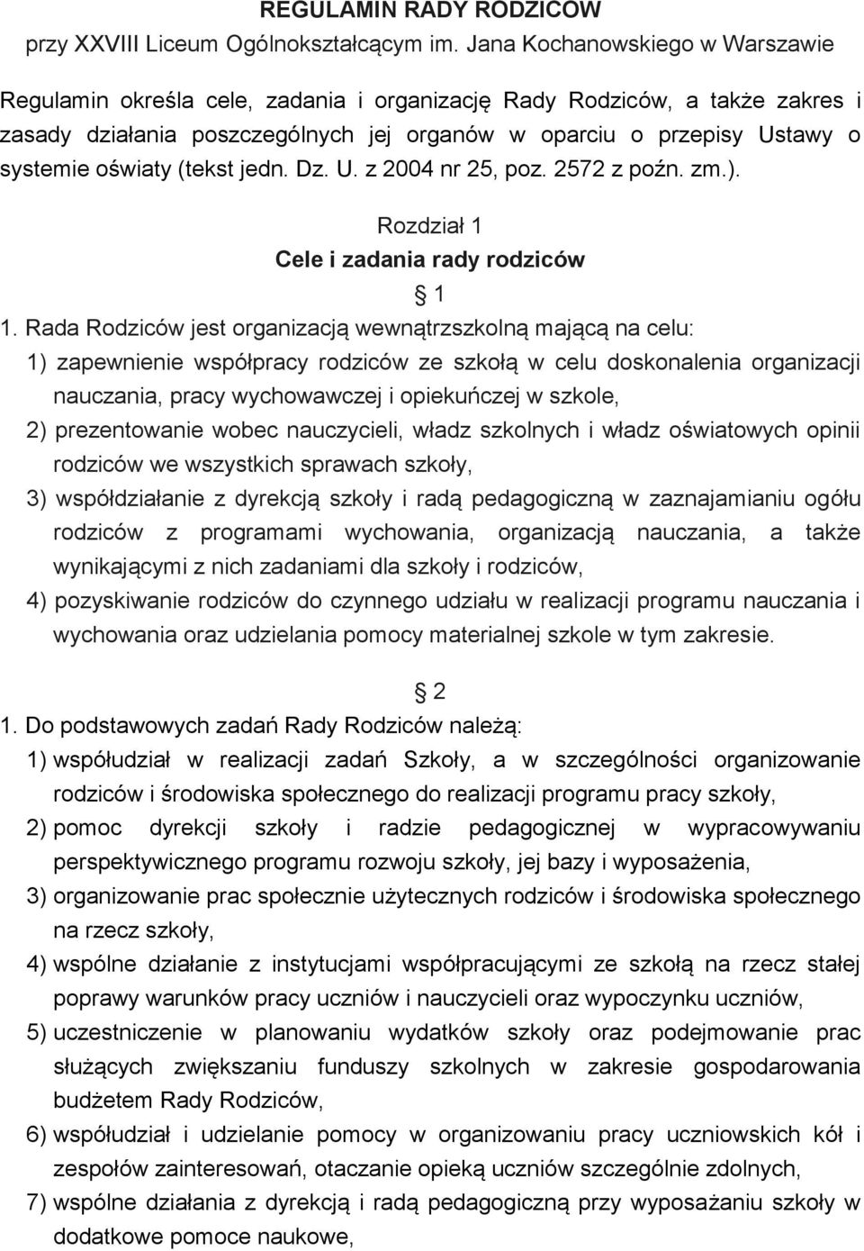 oświaty (tekst jedn. Dz. U. z 2004 nr 25, poz. 2572 z poźn. zm.). Rozdział 1 Cele i zadania rady rodziców 1 1.