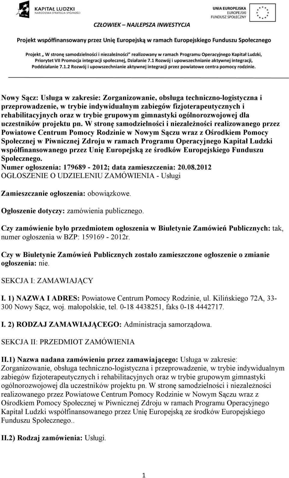 W stronę samodzielności i niezależności realizowanego przez Powiatowe Centrum Pomocy Rodzinie w Nowym Sączu wraz z Ośrodkiem Pomocy Społecznej w Piwnicznej Zdroju w ramach Programu Operacyjnego