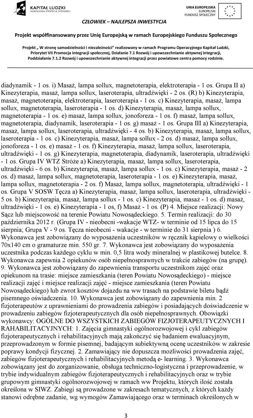 d) Kinezyterapia, masaż, lampa sollux, magnetoterapia - 1 os. e) masaż, lampa sollux, jonoforeza - 1 os. f) masaż, lampa sollux, magnetoterapia, diadynamik, laseroterapia - 1 os. g) masaż - 1 os.