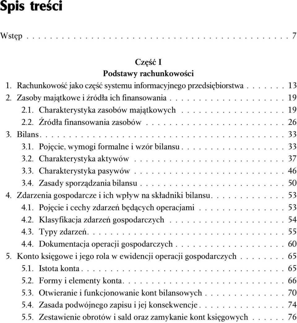 ......................................... 33 3.1. Pojęcie, wymogi formalne i wzór bilansu.................. 33 3.2. Charakterystyka aktywów.......................... 37 3.3. Charakterystyka pasywów.