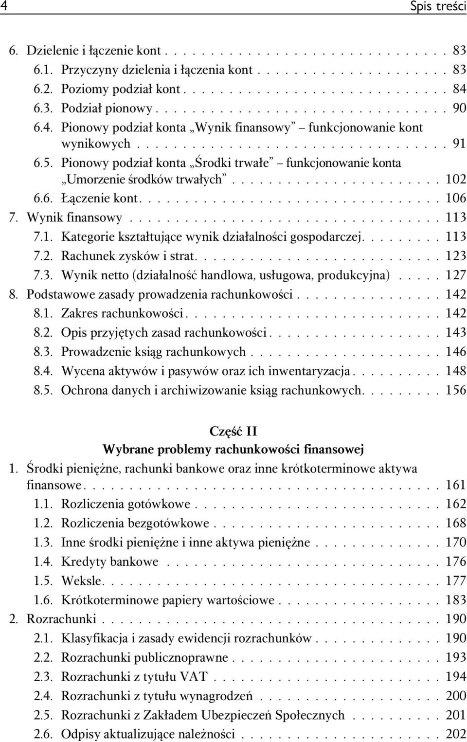 Pionowy podział konta Środki trwałe funkcjonowanie konta Umorzenie środków trwałych....................... 102 6.6. Łączenie kont................................. 106 7. Wynik finansowy.................................. 113 7.