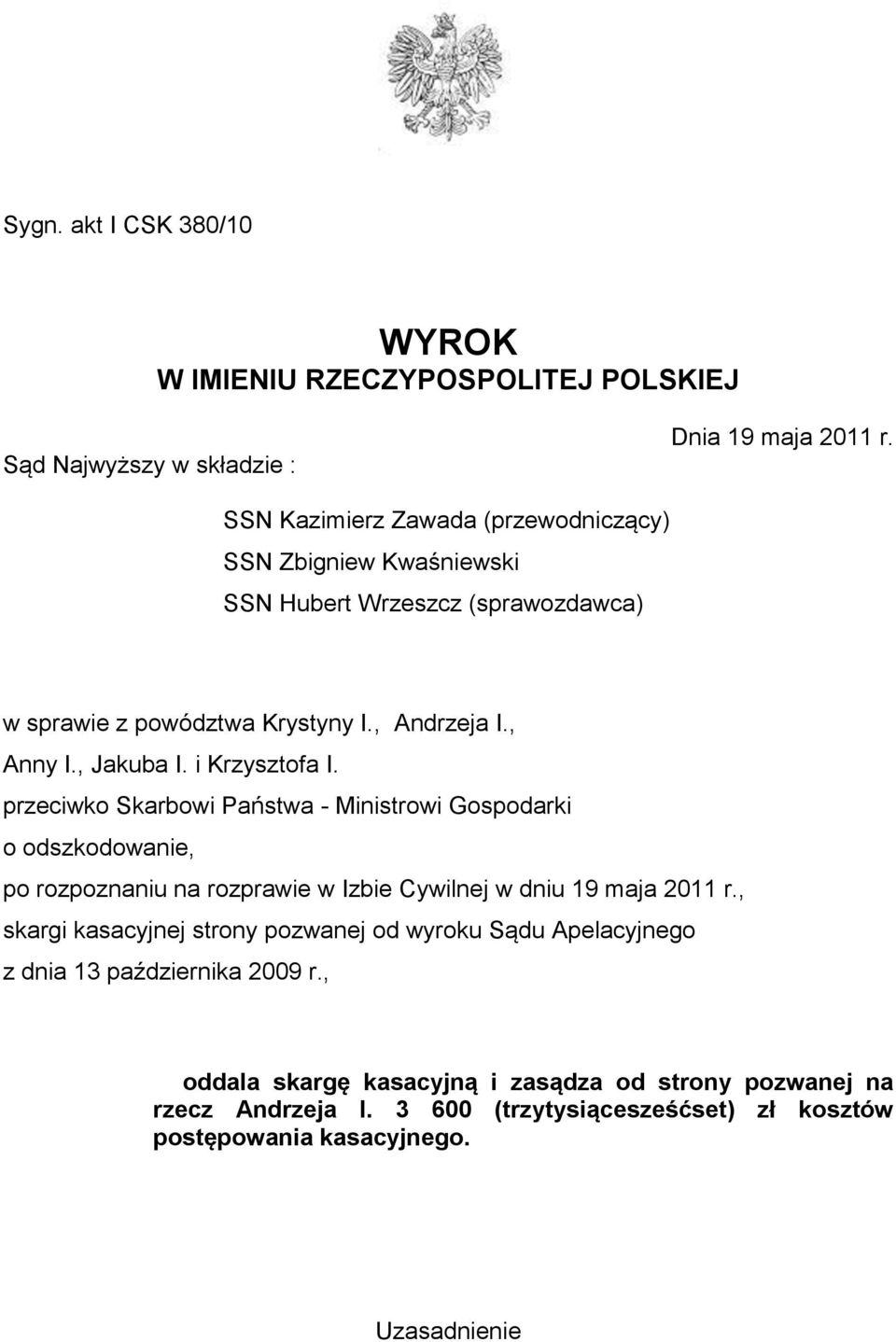 i Krzysztofa I. przeciwko Skarbowi Państwa - Ministrowi Gospodarki o odszkodowanie, po rozpoznaniu na rozprawie w Izbie Cywilnej w dniu 19 maja 2011 r.