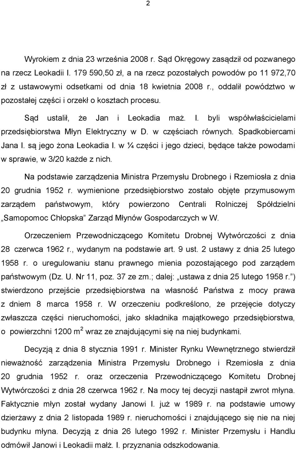 Sąd ustalił, że Jan i Leokadia maż. I. byli współwłaścicielami przedsiębiorstwa Młyn Elektryczny w D. w częściach równych. Spadkobiercami Jana I. są jego żona Leokadia I.