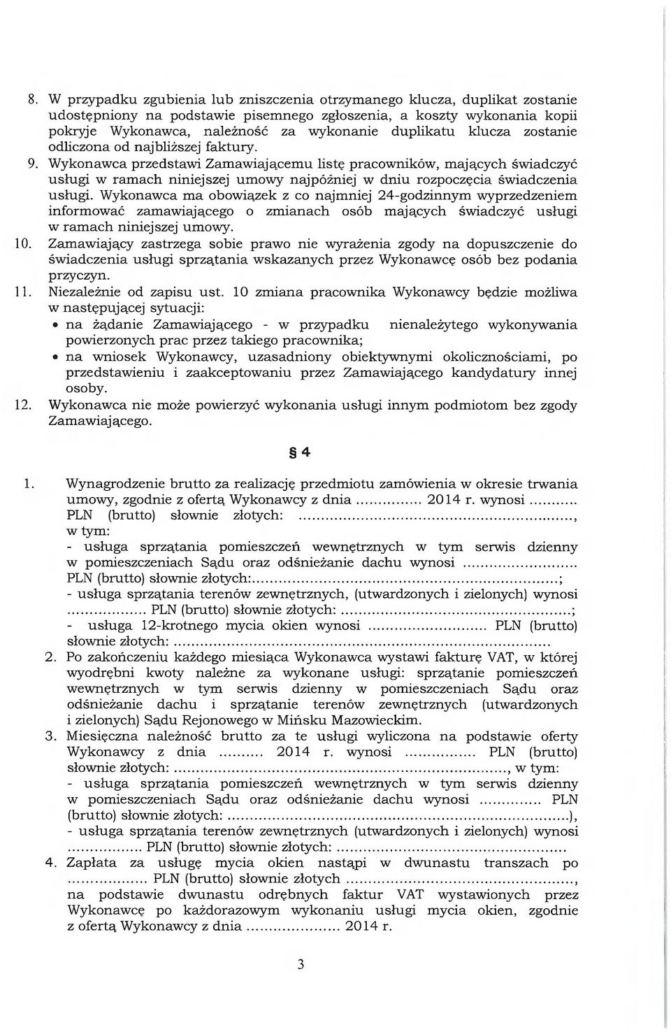 Wykonawca przedstawi Zamawiającemu listę pracowników, mających świadczyć usługi w ramach niniejszej umowy najpóźniej w dniu rozpoczęcia świadczenia usługi.