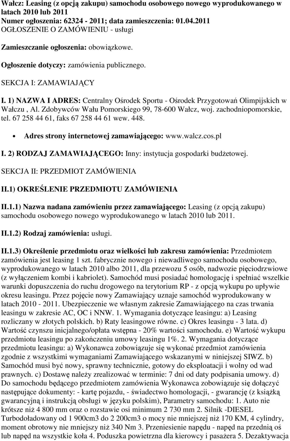 1) NAZWA I ADRES: Centralny Ośrodek Sportu - Ośrodek Przygotowań Olimpijskich w Wałczu, Al. Zdobywców Wału Pomorskiego 99, 78-600 Wałcz, woj. zachodniopomorskie, tel.