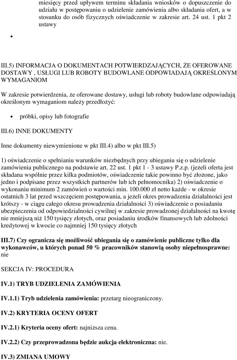 5) INFORMACJA O DOKUMENTACH POTWIERDZAJĄCYCH, ŻE OFEROWANE DOSTAWY, USŁUGI LUB ROBOTY BUDOWLANE ODPOWIADAJĄ OKREŚLONYM WYMAGANIOM W zakresie potwierdzenia, że oferowane dostawy, usługi lub roboty