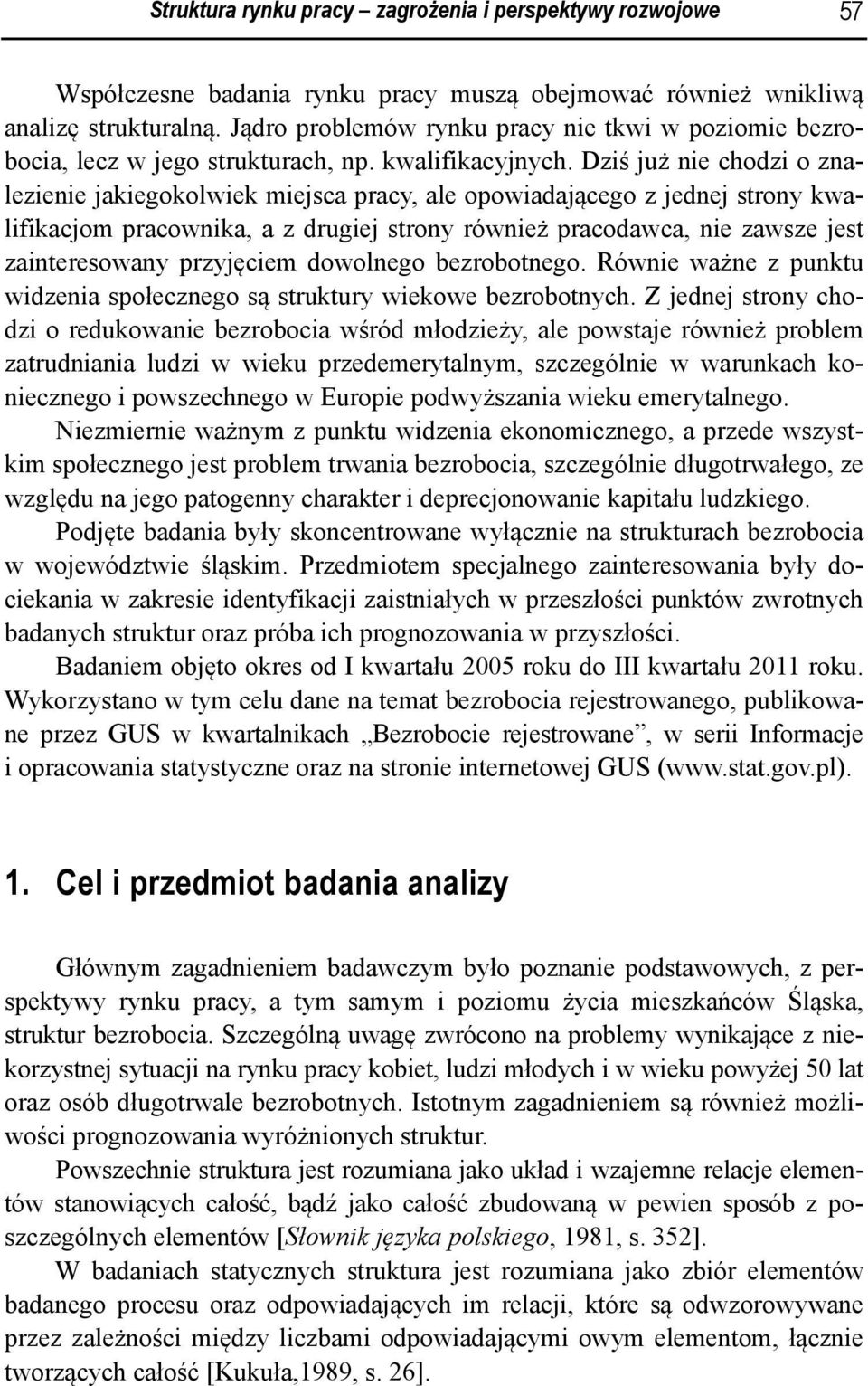 Dziś już nie chodzi o znalezienie jakiegokolwiek miejsca pracy, ale opowiadającego z jednej strony kwalifikacjom pracownika, a z drugiej strony również pracodawca, nie zawsze jest zainteresowany