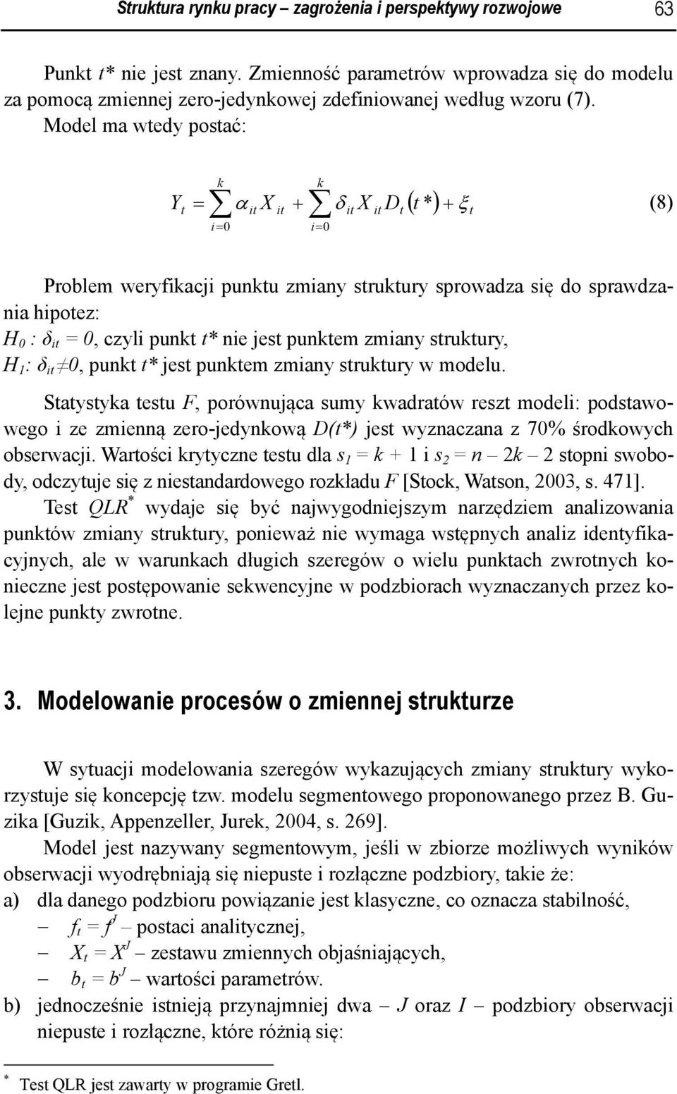 nie jest punktem zmiany struktury, H 1 : δ it 0, punkt t* jest punktem zmiany struktury w modelu.