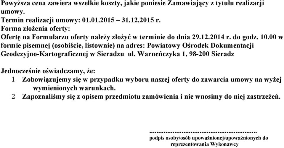 00 w formie pisemnej (osobiście, listownie) na adres: Powiatowy Ośrodek Dokumentacji Geodezyjno-Kartograficznej w Sieradzu ul.