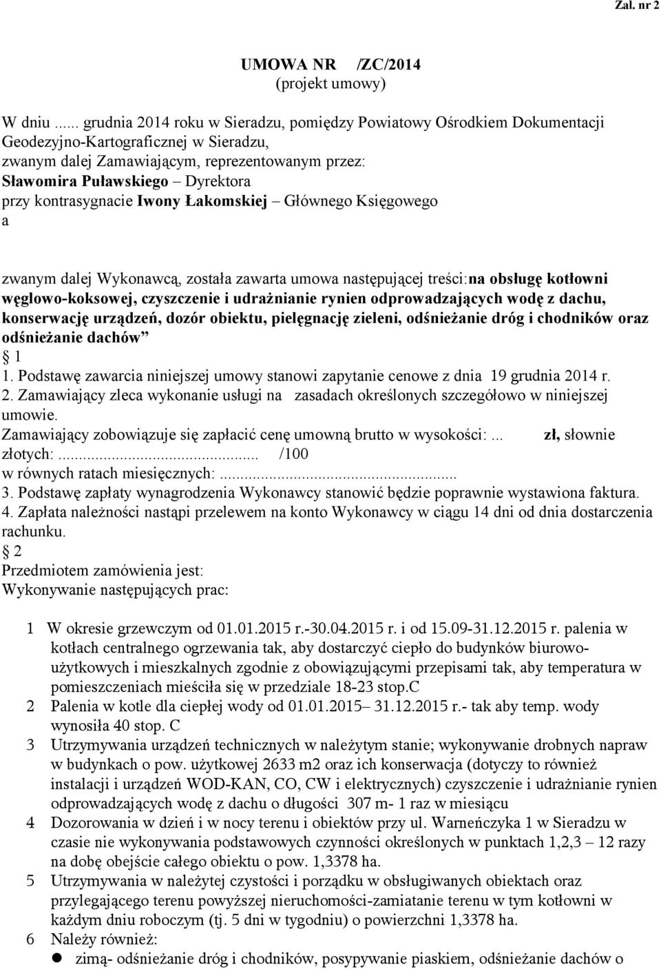 przy kontrasygnacie Iwony Łakomskiej Głównego Księgowego a zwanym dalej Wykonawcą, została zawarta umowa następującej treści:na obsługę kotłowni węglowo-koksowej, czyszczenie i udrażnianie rynien