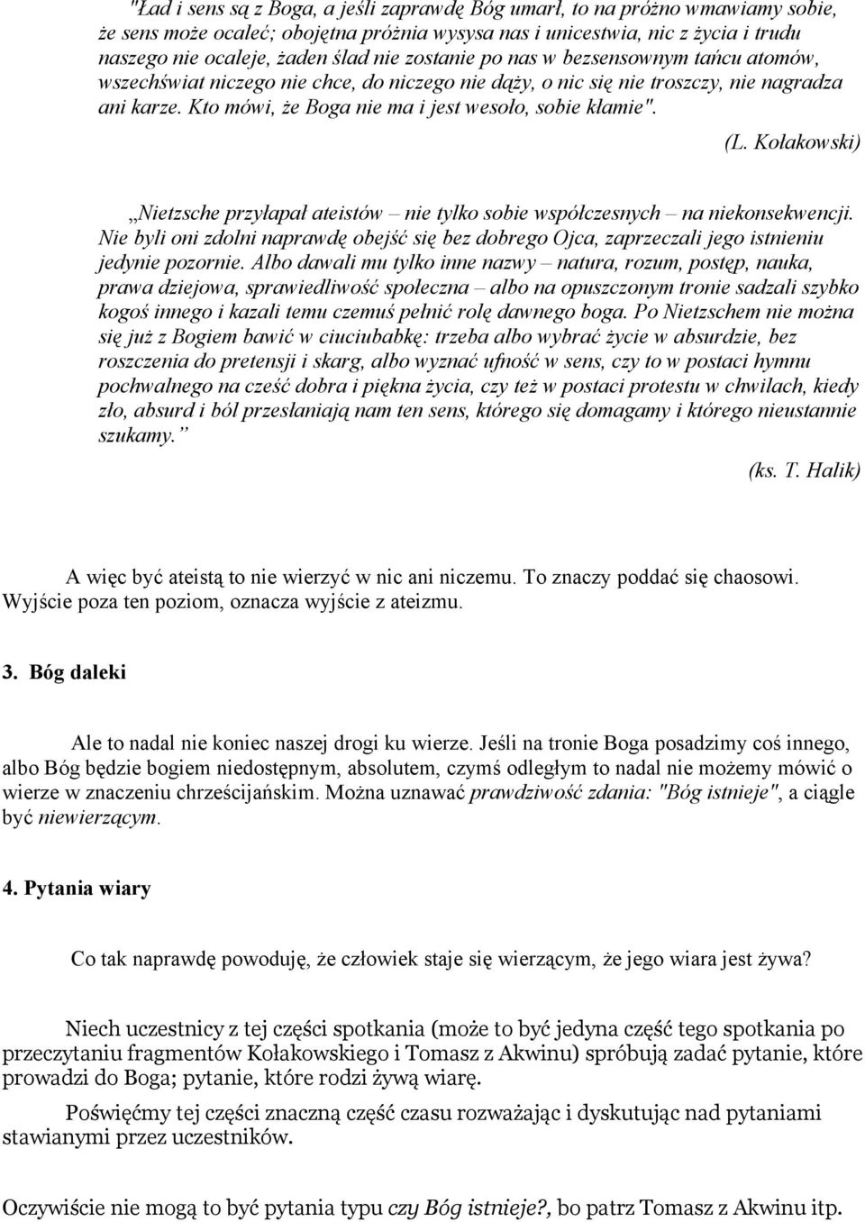 (L. Kołakowski) Nietzsche przyłapał ateistów nie tylko sobie współczesnych na niekonsekwencji. Nie byli oni zdolni naprawdę obejść się bez dobrego Ojca, zaprzeczali jego istnieniu jedynie pozornie.