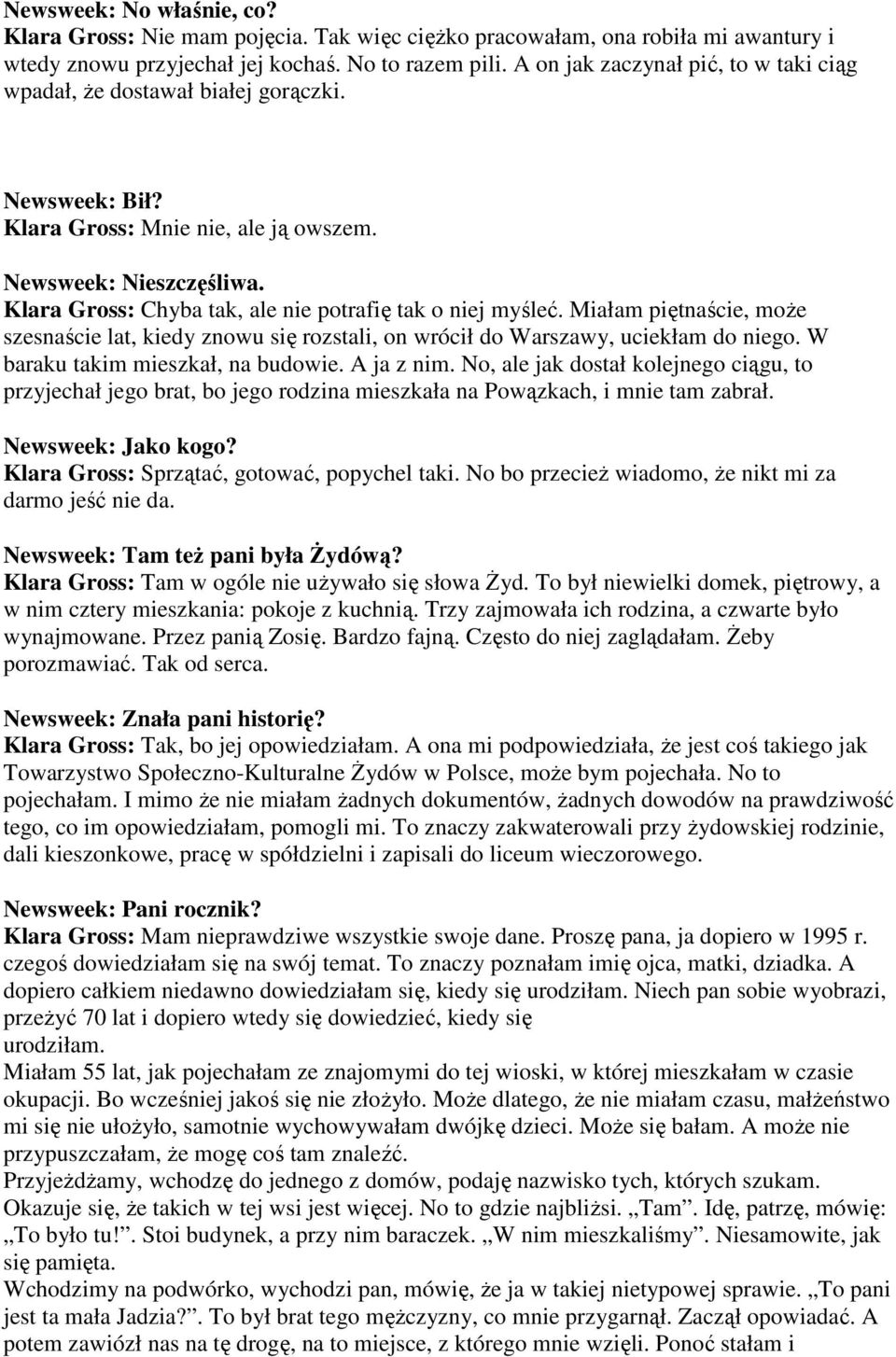Klara Gross: Chyba tak, ale nie potrafię tak o niej myśleć. Miałam piętnaście, może szesnaście lat, kiedy znowu się rozstali, on wrócił do Warszawy, uciekłam do niego.