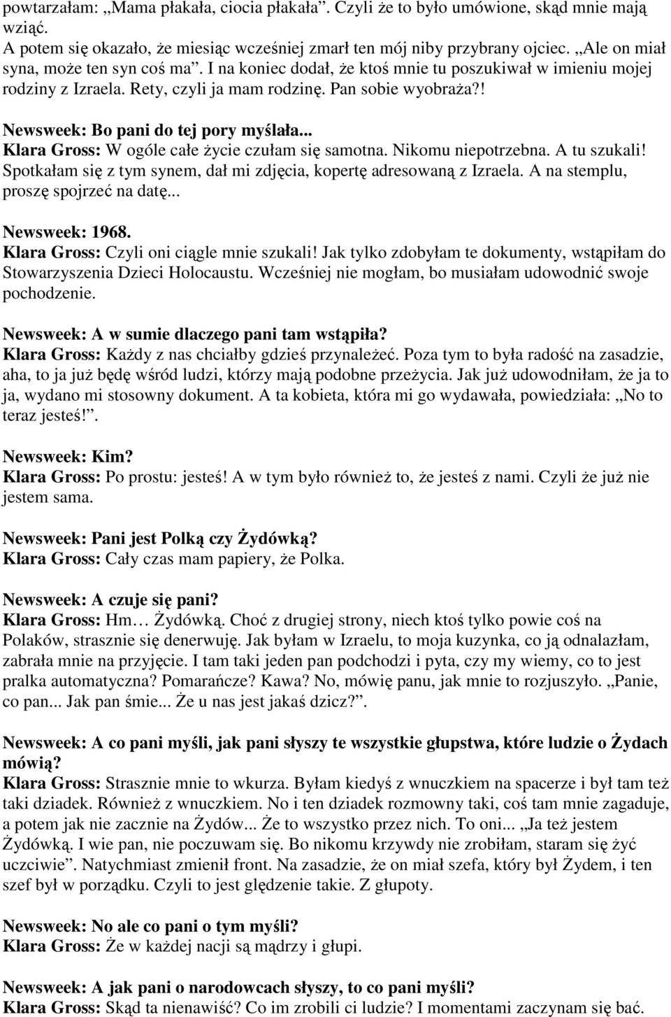! Newsweek: Bo pani do tej pory myślała... Klara Gross: W ogóle całe życie czułam się samotna. Nikomu niepotrzebna. A tu szukali!